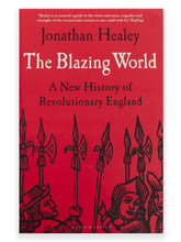 Load image into Gallery viewer, Jonathan Healey - The Blazing World, A New History of Revolutionary England front cover
