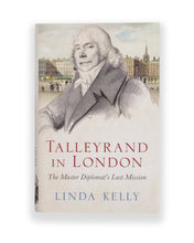 Load image into Gallery viewer, The front cover of the book Talleyrand in London by Linda Kelly
