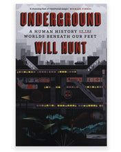 Load image into Gallery viewer, Front cover of the book Underground: A Human History of the World Beneath our Feet by Will Hunt

